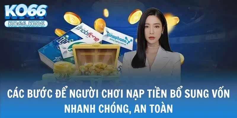 KO66 - Link Truy Cập Mới Nhất 2025 - Đăng Ký +88K 29 Các bước để người chơi nạp tiền bổ sung vốn nhanh chóng, an toàn