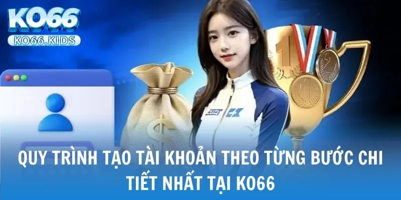 KO66 - Link Truy Cập Mới Nhất 2025 - Đăng Ký +88K 28 Quy trình tạo tài khoản theo từng bước chi tiết nhất tại KO66