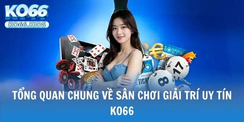 KO66 - Link Truy Cập Mới Nhất 2025 - Đăng Ký +88K 22 Sơ lược thông tin về nhà cái KO66